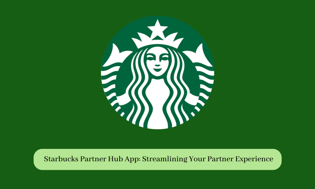 Starbucks Partner Hub App: Streamlining Your Partner Experience